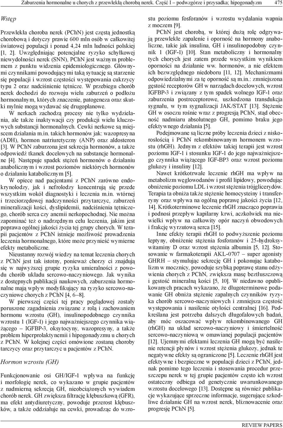 ludności polskiej [1, 2]. Uwzględniając potencjalne ryzyko schyłkowej niewydolności nerek (SNN), PChN jest ważnym problemem z punktu widzenia epidemiologicznego.