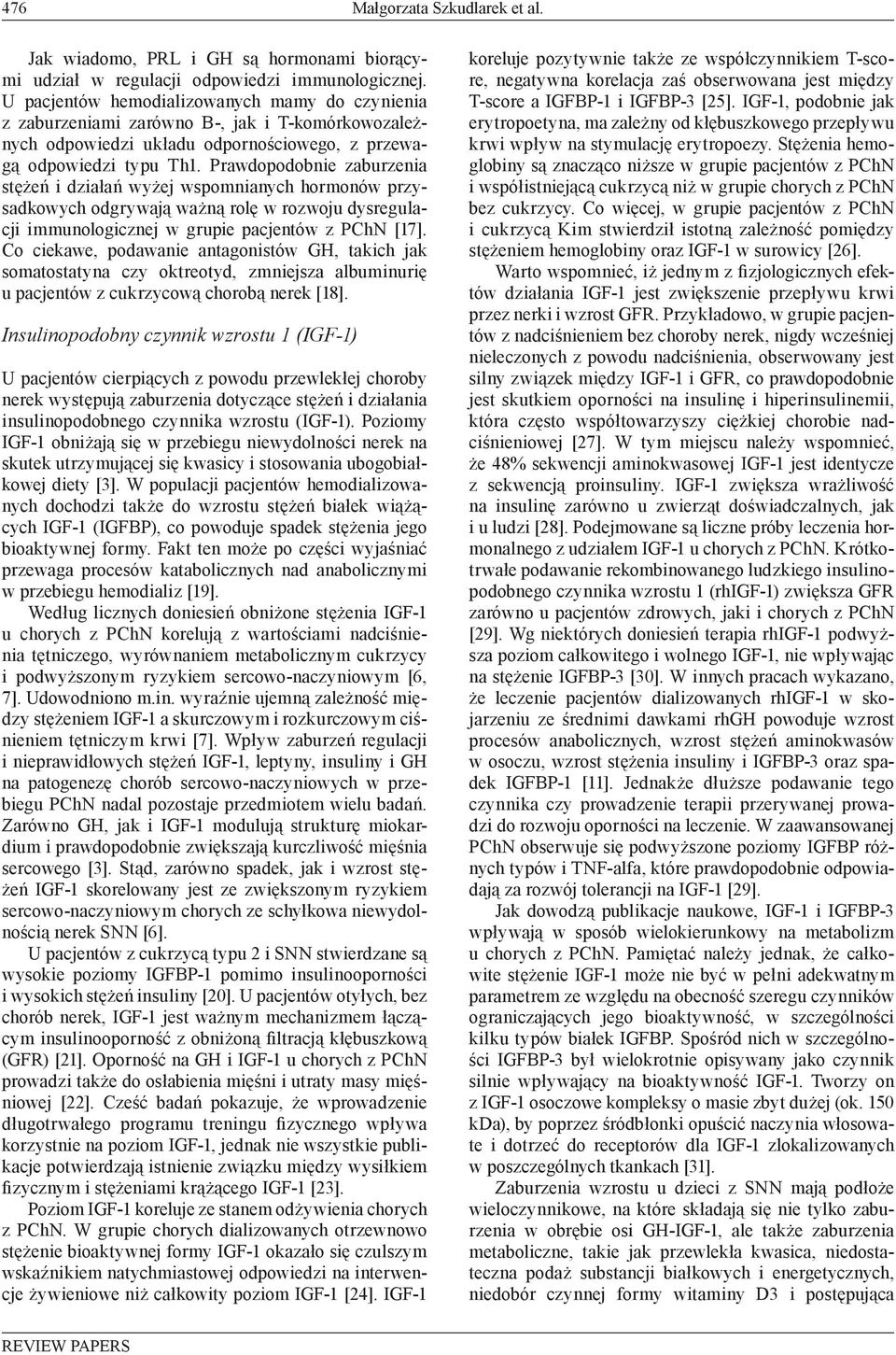 Prawdopodobnie zaburzenia stężeń i działań wyżej wspomnianych hormonów przysadkowych odgrywają ważną rolę w rozwoju dysregulacji immunologicznej w grupie pacjentów z PChN [17].