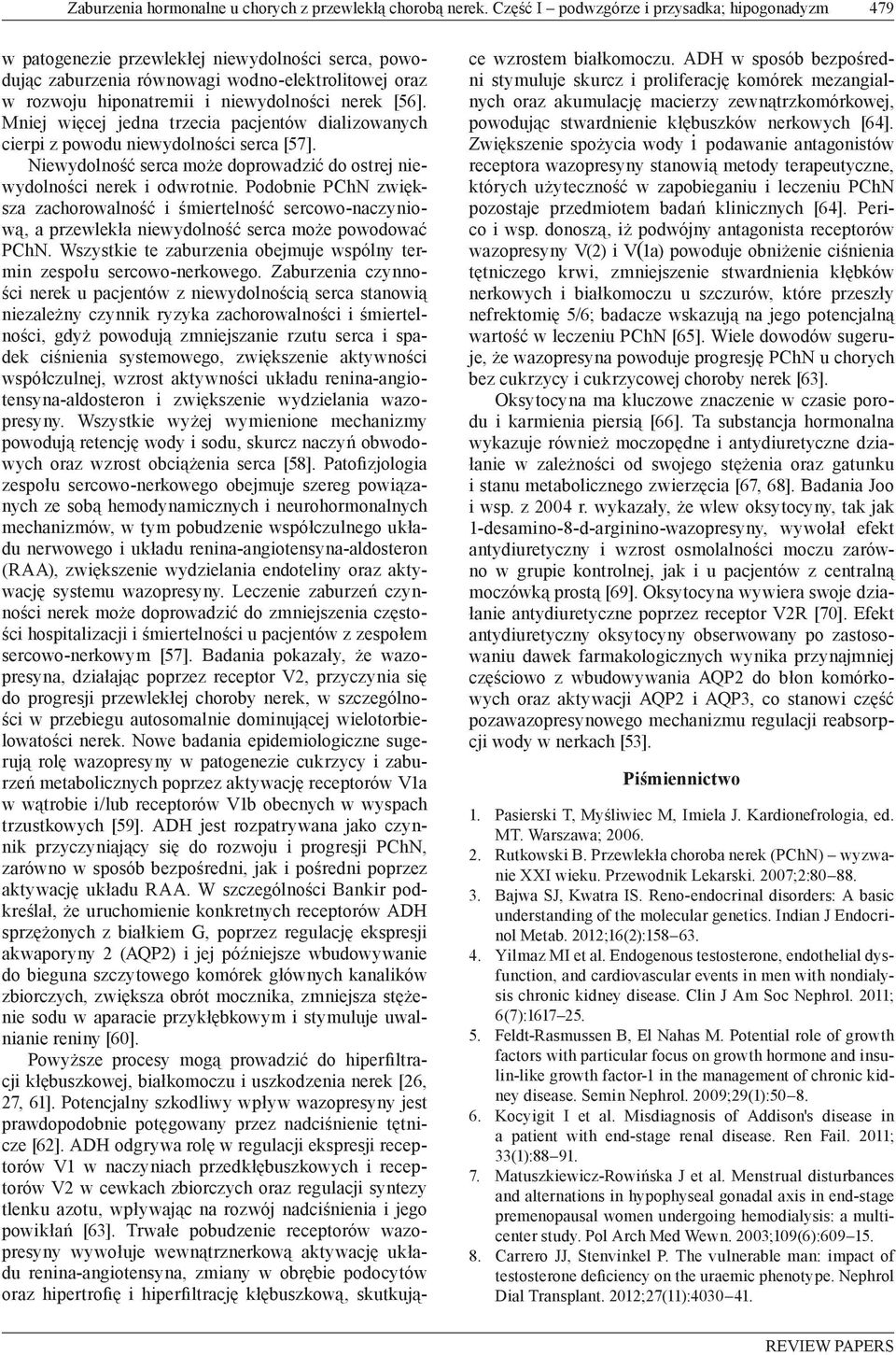 [56]. Mniej więcej jedna trzecia pacjentów dializowanych cierpi z powodu niewydolności serca [57]. Niewydolność serca może doprowadzić do ostrej niewydolności nerek i odwrotnie.