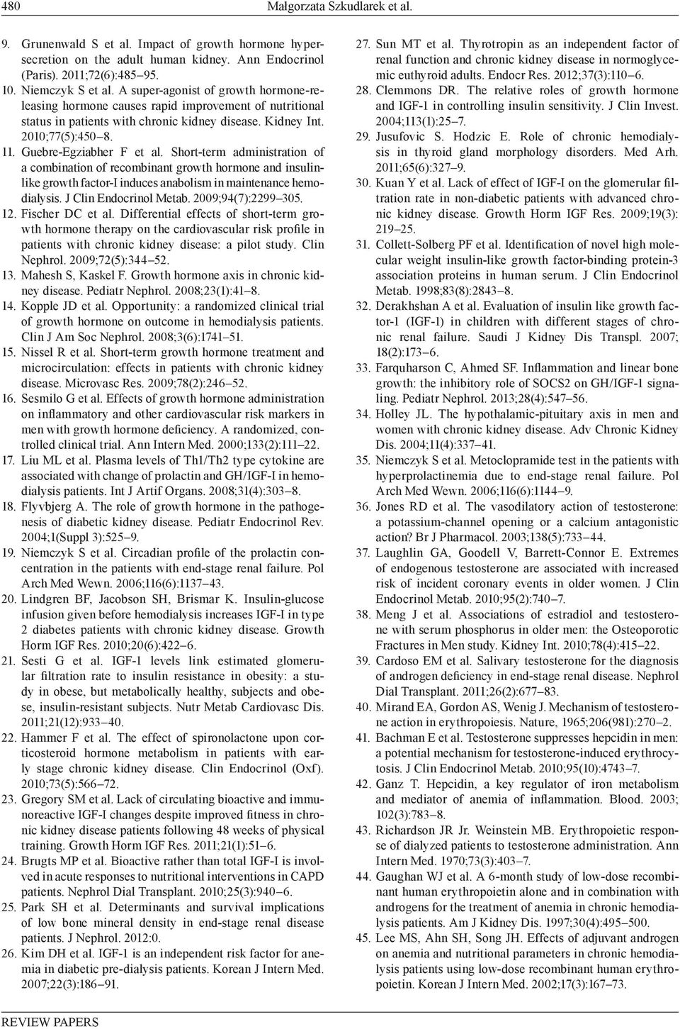 Short-term administration of a combination of recombinant growth hormone and insulinlike growth factor-i induces anabolism in maintenance hemodialysis. J Clin Endocrinol Metab. 2009;94(7):2299 305.