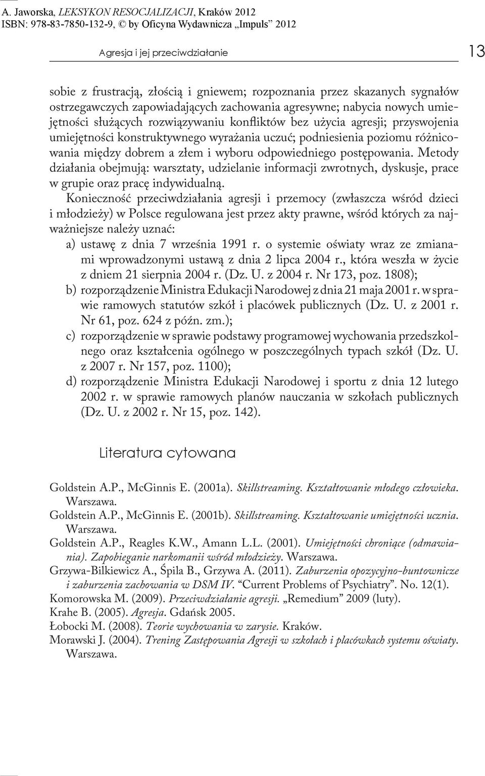 postępowania. Metody działania obejmują: warsztaty, udzielanie informacji zwrotnych, dyskusje, prace w grupie oraz pracę indywidualną.