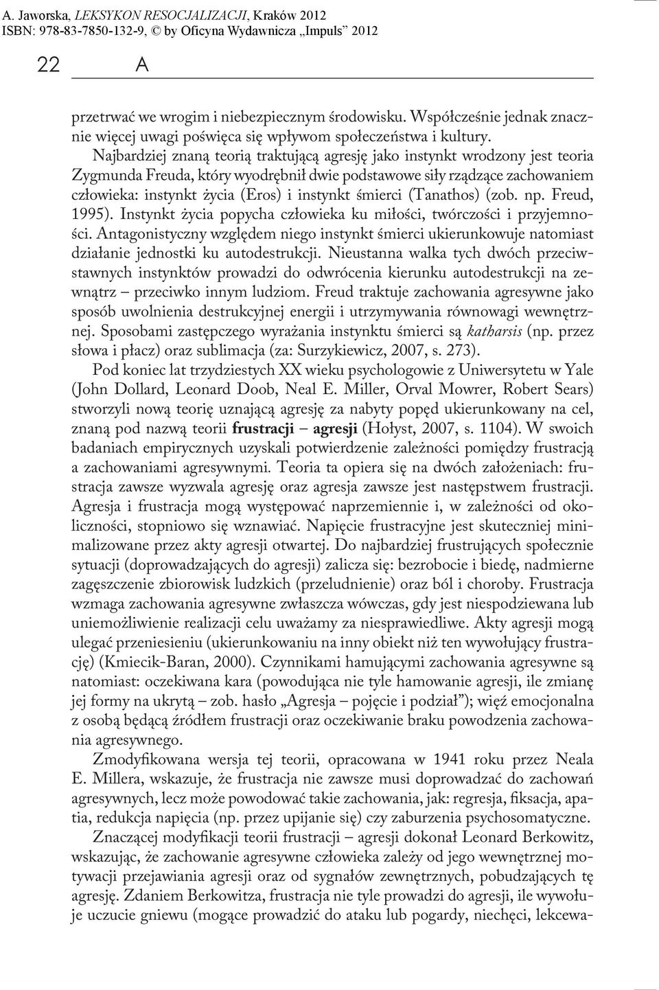 śmierci (Tanathos) (zob. np. Freud, 1995). Instynkt życia popycha człowieka ku miłości, twórczości i przyjemności.