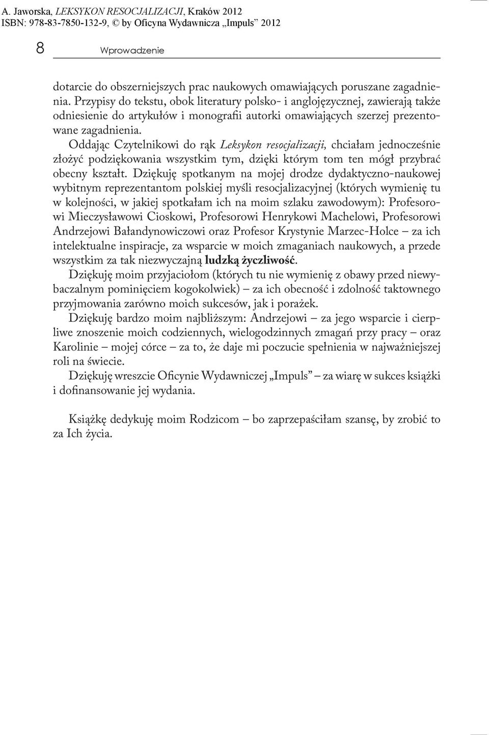 Oddając Czytelnikowi do rąk Leksykon resocjalizacji, chciałam jednocześnie złożyć podziękowania wszystkim tym, dzięki którym tom ten mógł przybrać obecny kształt.