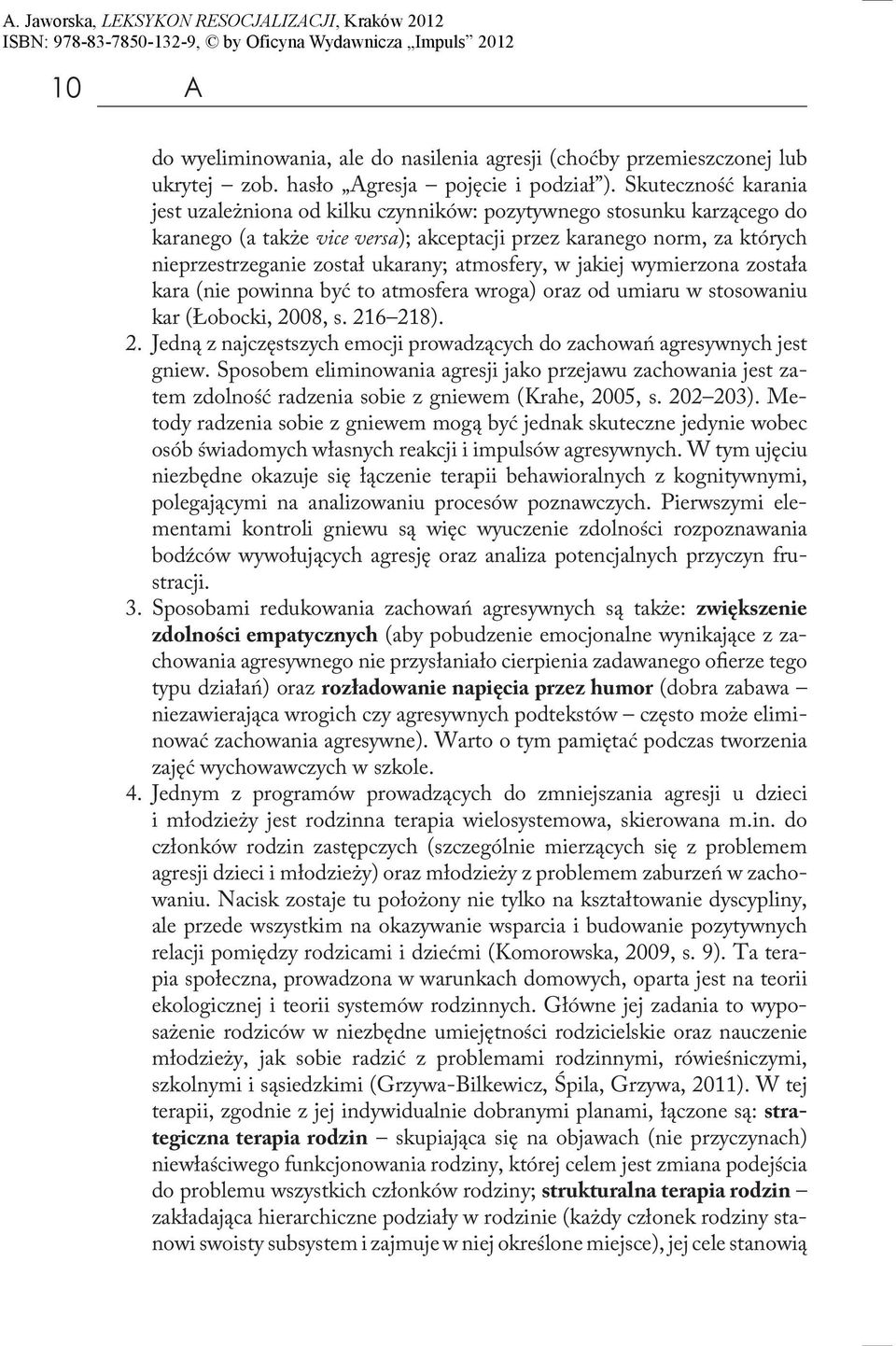 atmosfery, w jakiej wymierzona została kara (nie powinna być to atmosfera wroga) oraz od umiaru w stosowaniu kar (Łobocki, 20