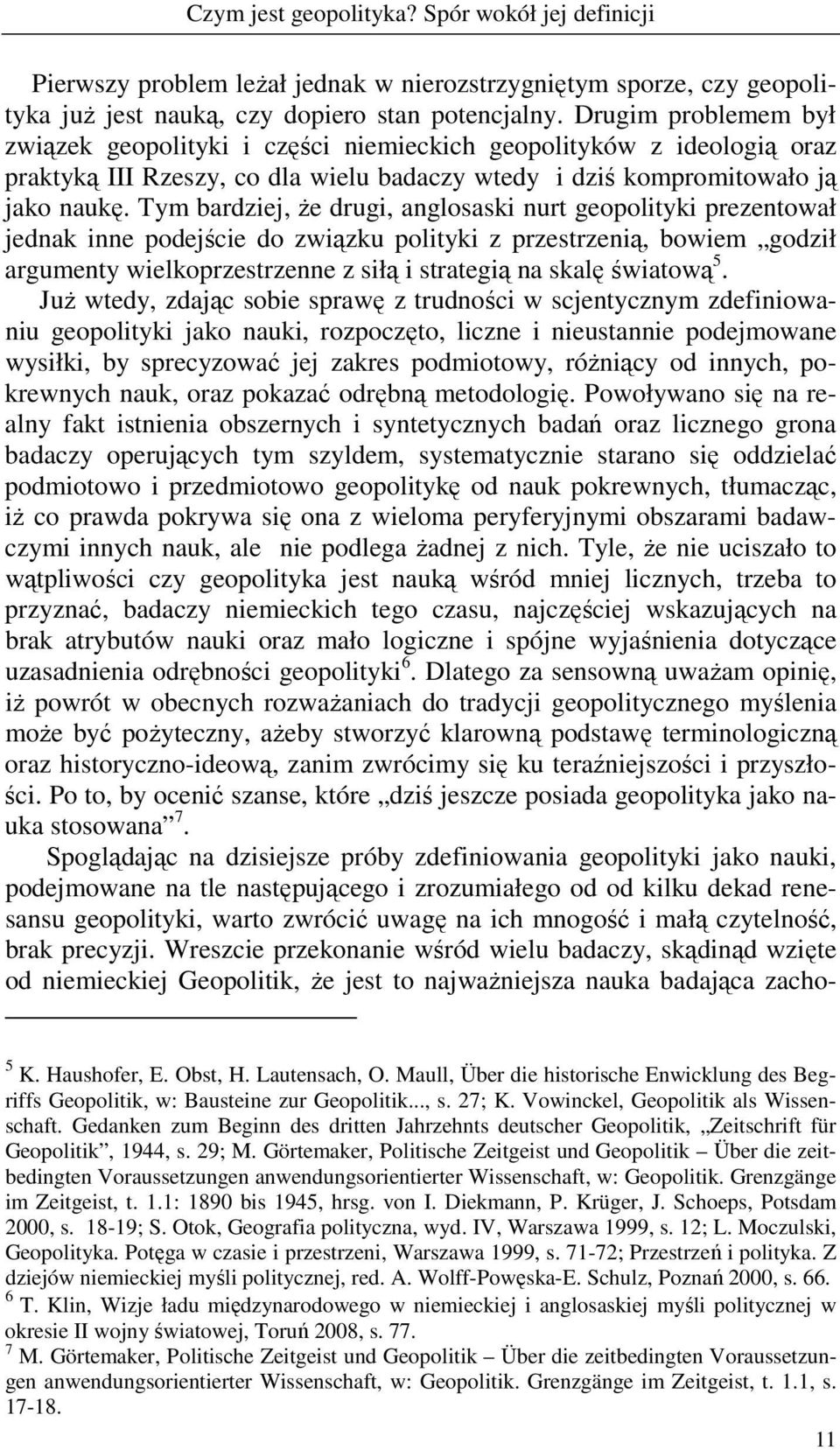 Tym bardziej, Ŝe drugi, anglosaski nurt geopolityki prezentował jednak inne podejście do związku polityki z przestrzenią, bowiem godził argumenty wielkoprzestrzenne z siłą i strategią na skalę