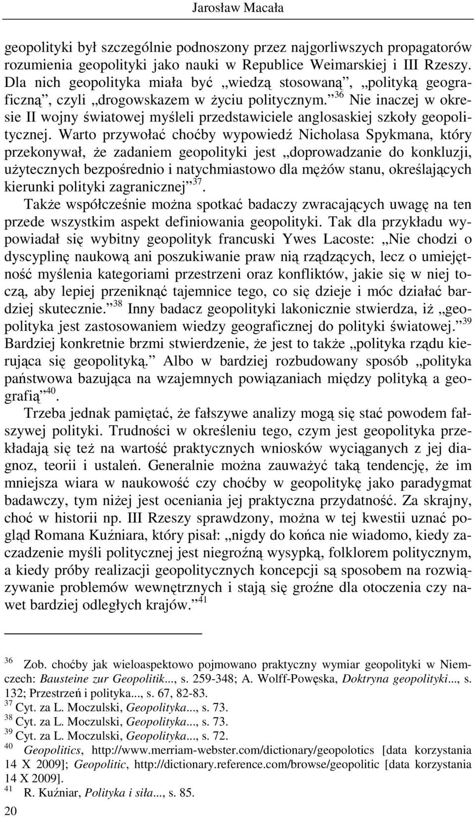 36 Nie inaczej w okresie II wojny światowej myśleli przedstawiciele anglosaskiej szkoły geopolitycznej.
