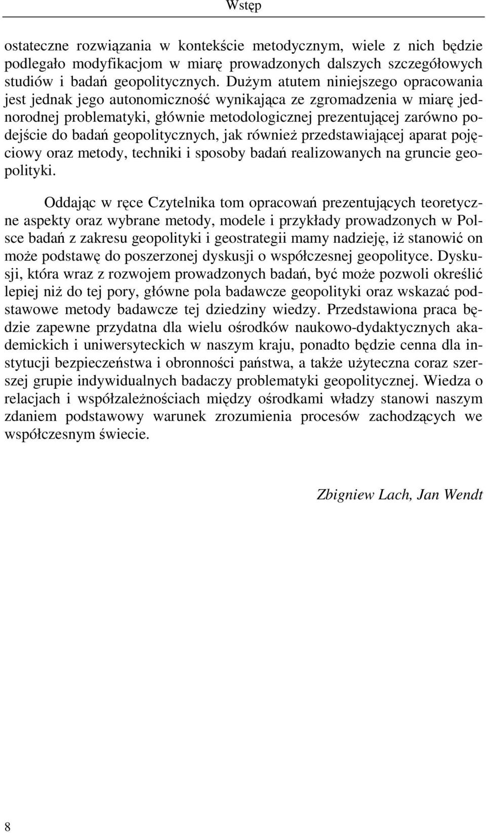 geopolitycznych, jak równieŝ przedstawiającej aparat pojęciowy oraz metody, techniki i sposoby badań realizowanych na gruncie geopolityki.