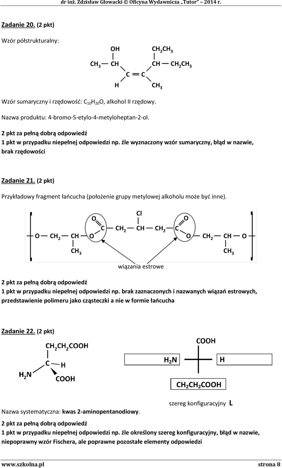 ( pkt) Przykładowy fragment łańcucha (położenie grupy metylowej alkoholu może być inne). wiązania estrowe pkt za pełną dobrą odpowiedź 1 pkt w przypadku niepełnej odpowiedzi np.