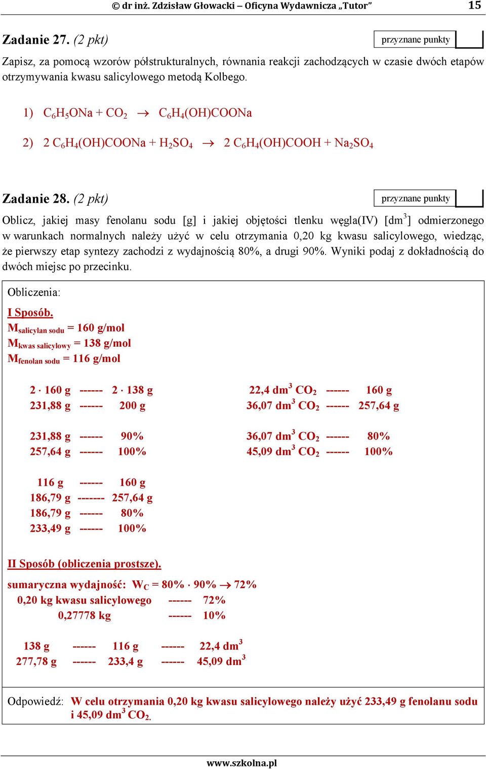 1) C 6 H 5 ONa + CO 2 C 6 H 4 (OH)COONa 2) 2 C 6 H 4 (OH)COONa + H 2 SO 4 2 C 6 H 4 (OH)COOH + Na 2 SO 4 Zadanie 28.