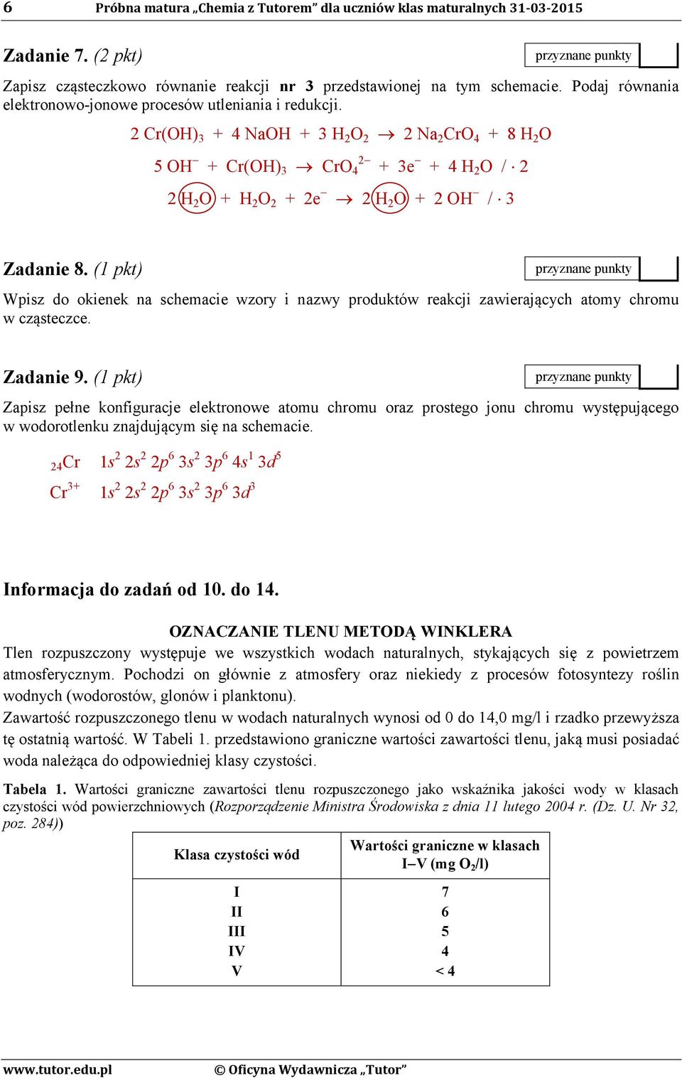 2 Cr(OH) 3 + 4 NaOH + 3 H 2 O 2 2 Na 2 CrO 4 + 8 H 2 O 5 OH + Cr(OH) 3 CrO 4 2 + 3e + 4 H 2 O / 2 2 H 2 O + H 2 O 2 + 2e 2 H 2 O + 2 OH / 3 Zadanie 8.