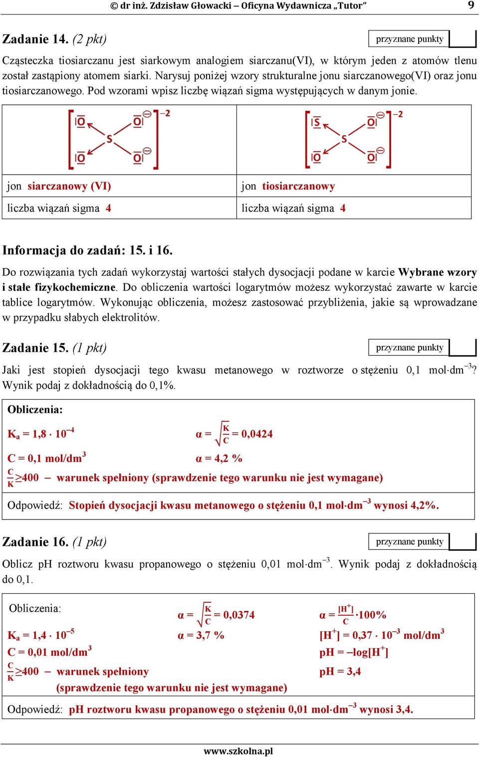 jon siarczanowy (VI) jon tiosiarczanowy liczba wiązań sigma 4 liczba wiązań sigma 4 Informacja do zadań: 15. i 16.