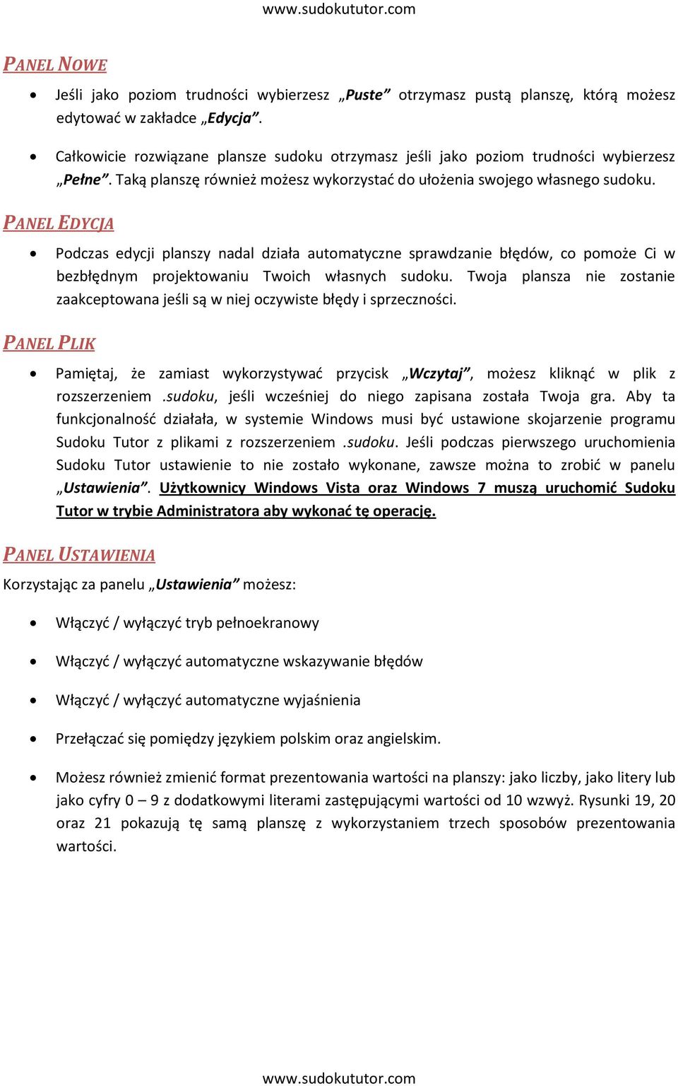 PANEL EDYCJA PANEL PLIK Podczas edycji planszy nadal działa automatyczne sprawdzanie błędów, co pomoże Ci w bezbłędnym projektowaniu Twoich własnych sudoku.