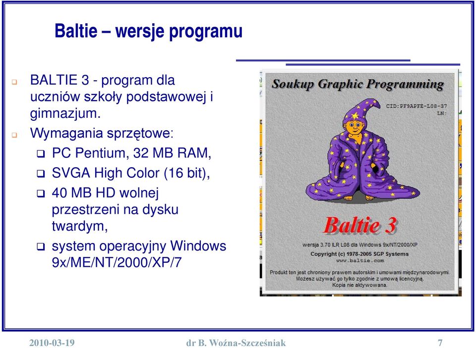 Wymagania sprzętowe: PC Pentium, 32 MB RAM, SVGA High Color (16 bit),