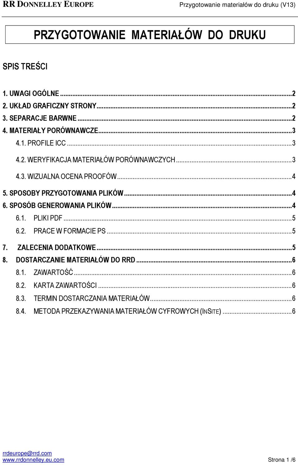 PLIKI PDF... 5 6.2. PRACE W FORMACIE PS... 5 7. ZALECENIA DODATKOWE... 5 8. DOSTARCZANIE MATERIAŁÓW DO RRD... 6 8.1. ZAWARTOŚĆ... 6 8.2. KARTA ZAWARTOŚCI.