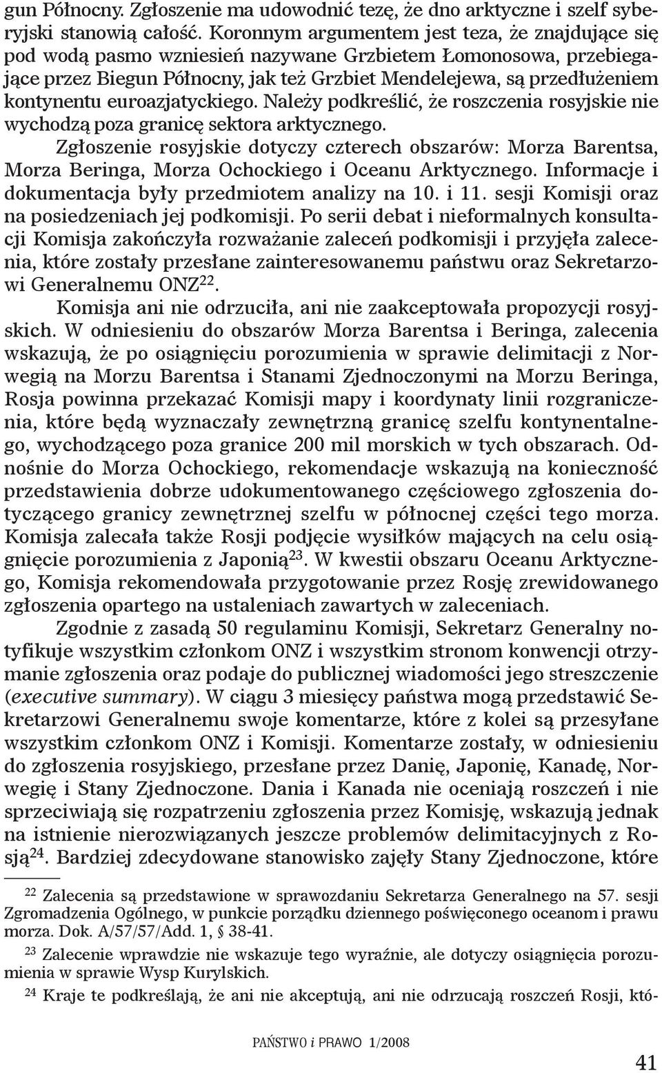 euroazjatyckiego. Należy podkreślić, że roszczenia rosyjskie nie wychodzą poza granicę sektora arktycznego.