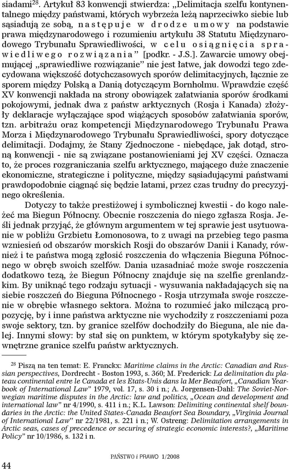 podstawie prawa międzynarodowego i rozumieniu artykułu 38 Statutu Międzynarodowego Trybunału Sprawiedliwości, w c e l u o s i ą g n i ę c i a s p r a - w i e d l i w e g o r o z w i ą z a n i a