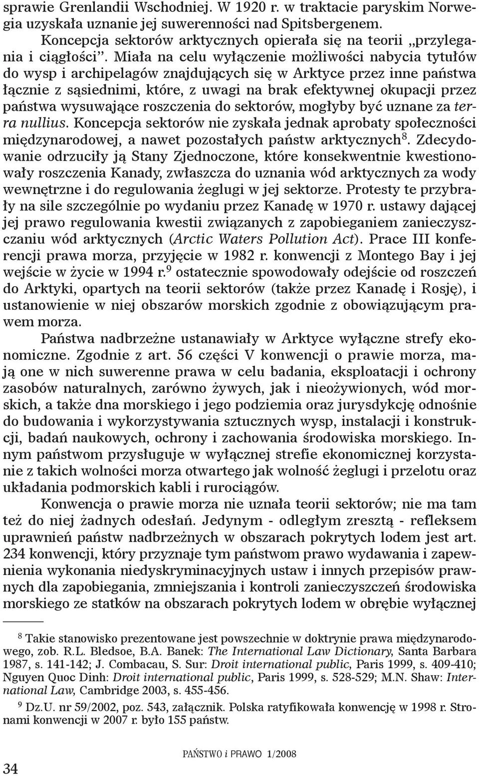 Miała na celu wyłączenie możliwości nabycia tytułów do wysp i archipelagów znajdujących się w Arktyce przez inne państwa łącznie z sąsiednimi, które, z uwagi na brak efektywnej okupacji przez państwa