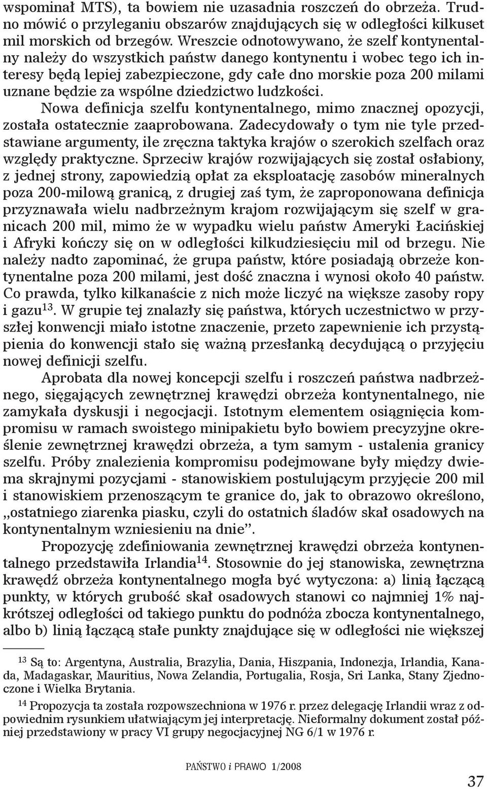 wspólne dziedzictwo ludzkości. Nowa definicja szelfu kontynentalnego, mimo znacznej opozycji, została ostatecznie zaaprobowana.