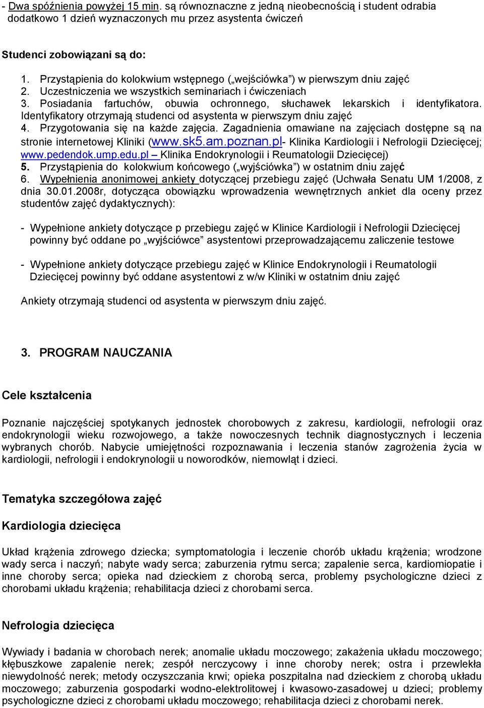 Posiadania fartuchów, obuwia ochronnego, słuchawek lekarskich i identyfikatora. Identyfikatory otrzymają studenci od asystenta w pierwszym dniu zajęć 4. Przygotowania się na każde zajęcia.