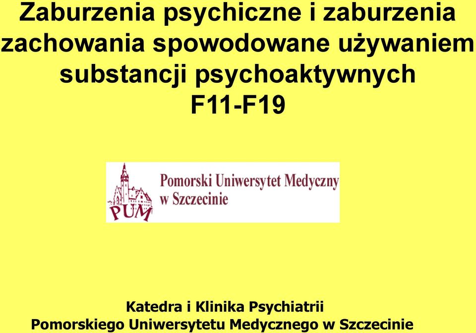psychoaktywnych F11-F19 Katedra i Klinika