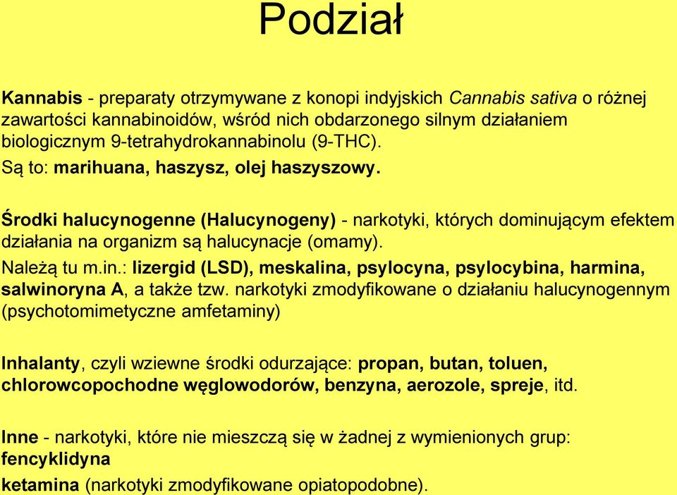 narkotyki zmodyfikowane o działaniu halucynogennym (psychotomimetyczne amfetaminy) Inhalanty, czyli wziewne środki odurzające: propan, butan, toluen, chlorowcopochodne węglowodorów, benzyna,