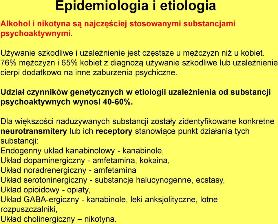 Udział czynników genetycznych w etiologii uzależnienia od substancji psychoaktywnych wynosi 40-60%.