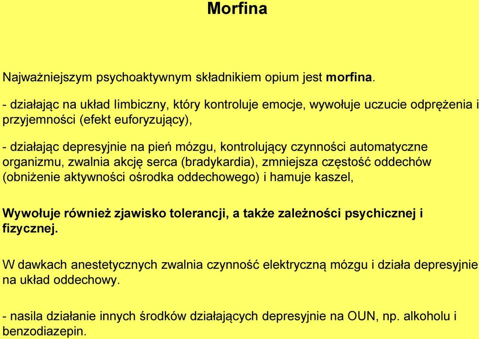 kontrolujący czynności automatyczne organizmu, zwalnia akcję serca (bradykardia), zmniejsza częstość oddechów (obniżenie aktywności ośrodka oddechowego) i hamuje kaszel,