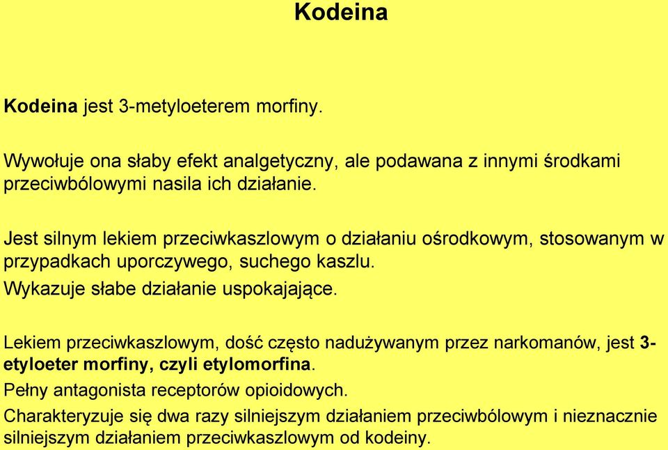 Jest silnym lekiem przeciwkaszlowym o działaniu ośrodkowym, stosowanym w przypadkach uporczywego, suchego kaszlu.