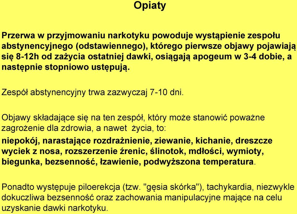 Objawy składające się na ten zespół, który może stanowić poważne zagrożenie dla zdrowia, a nawet życia, to: niepokój, narastające rozdrażnienie, ziewanie, kichanie, dreszcze wyciek z