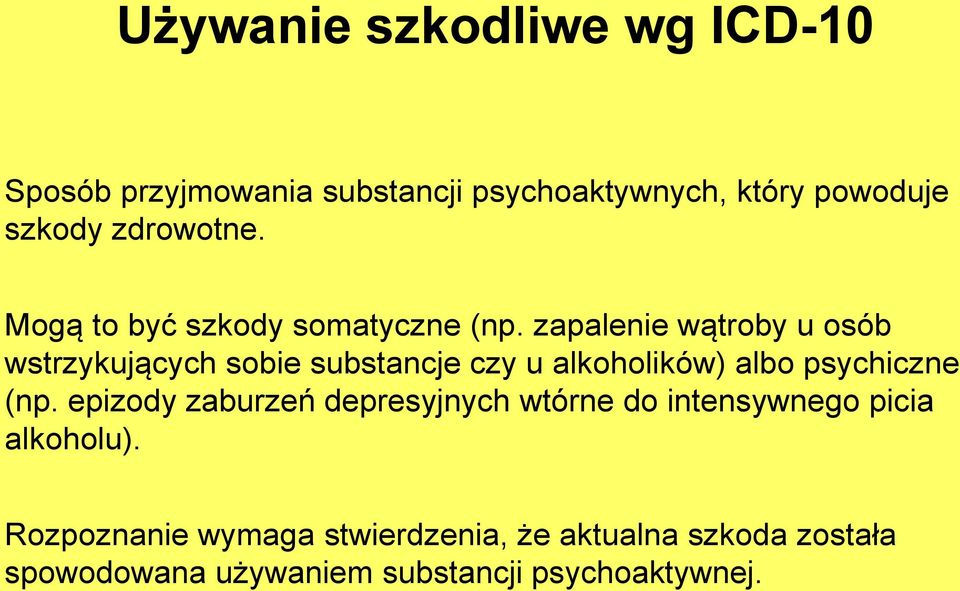 zapalenie wątroby u osób wstrzykujących sobie substancje czy u alkoholików) albo psychiczne (np.