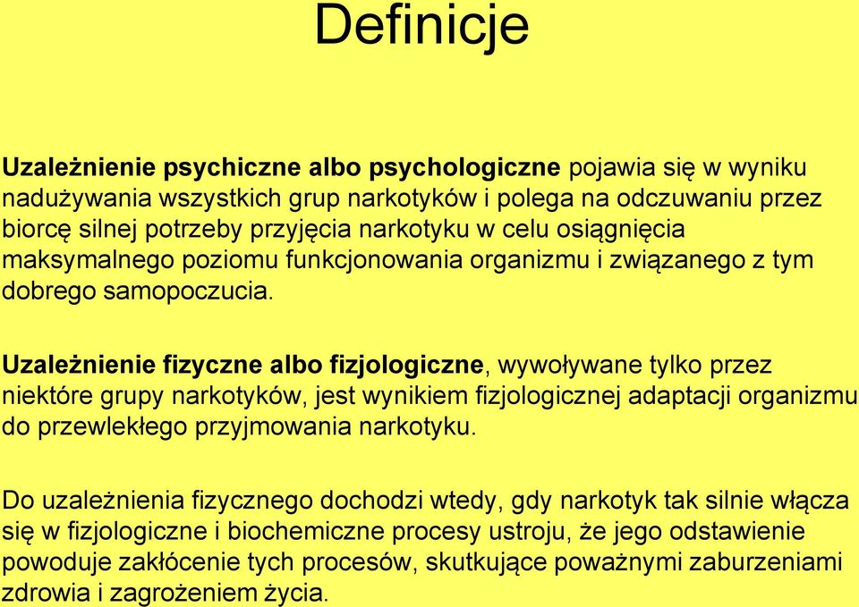 Uzależnienie fizyczne albo fizjologiczne, wywoływane tylko przez niektóre grupy narkotyków, jest wynikiem fizjologicznej adaptacji organizmu do przewlekłego przyjmowania