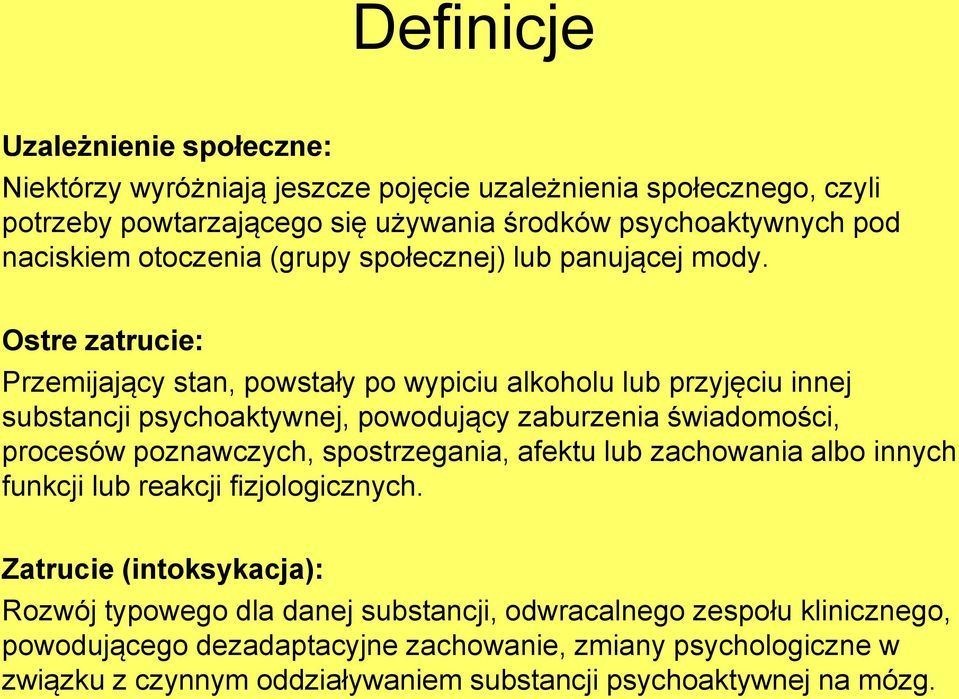 Ostre zatrucie: Przemijający stan, powstały po wypiciu alkoholu lub przyjęciu innej substancji psychoaktywnej, powodujący zaburzenia świadomości, procesów poznawczych,