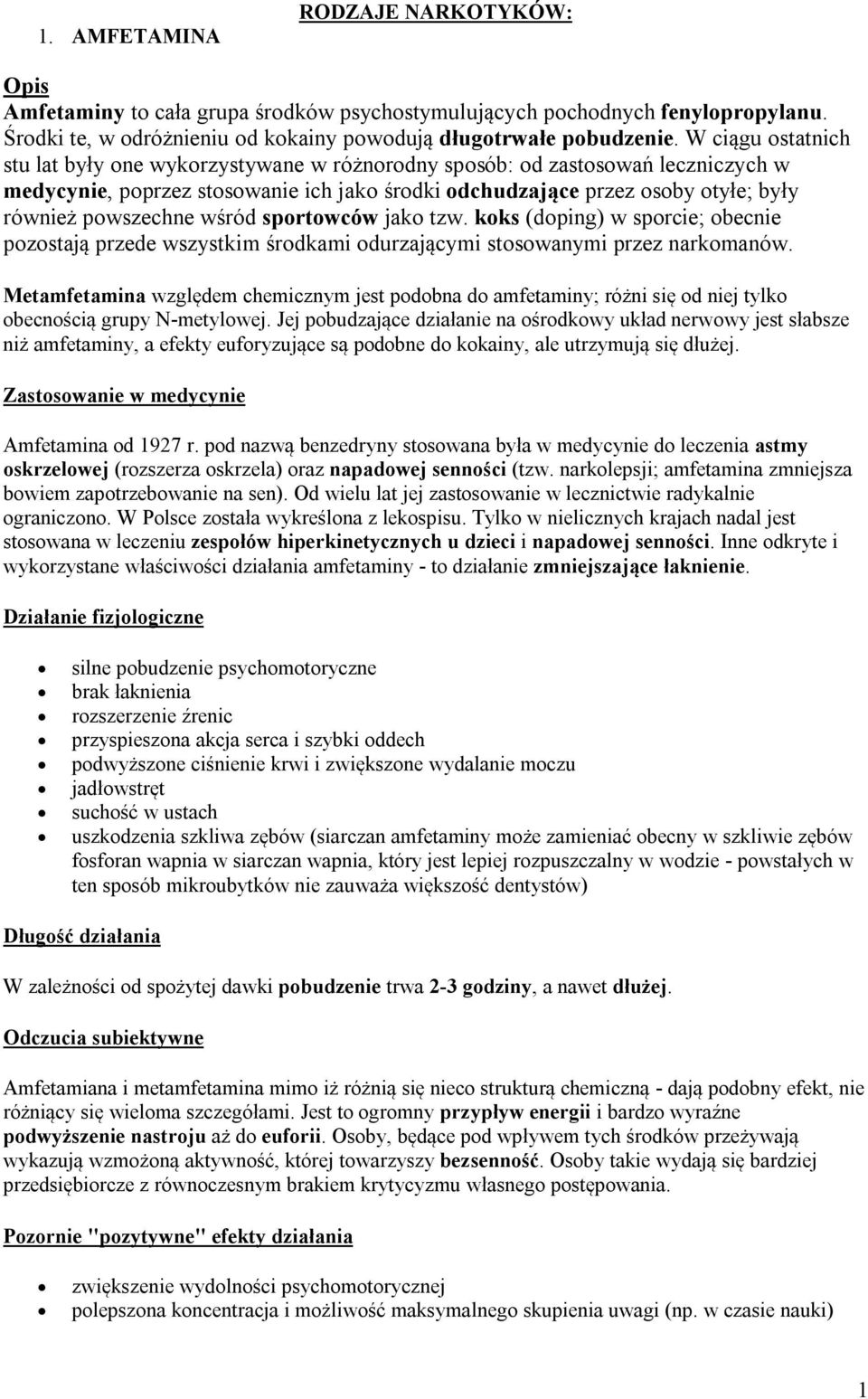 powszechne wśród sportowców jako tzw. koks (doping) w sporcie; obecnie pozostają przede wszystkim środkami odurzającymi stosowanymi przez narkomanów.