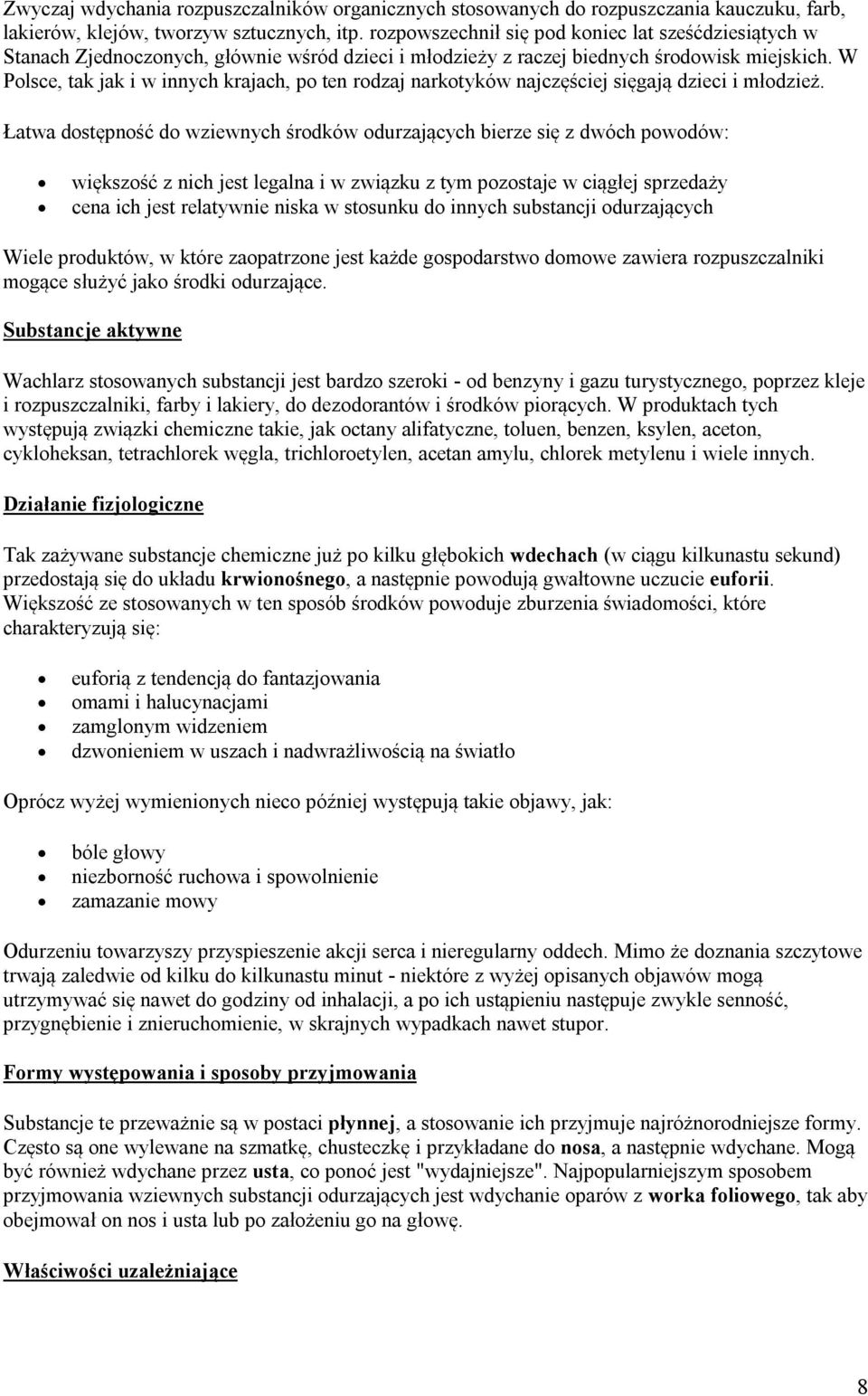 W Polsce, tak jak i w innych krajach, po ten rodzaj narkotyków najczęściej sięgają dzieci i młodzież.