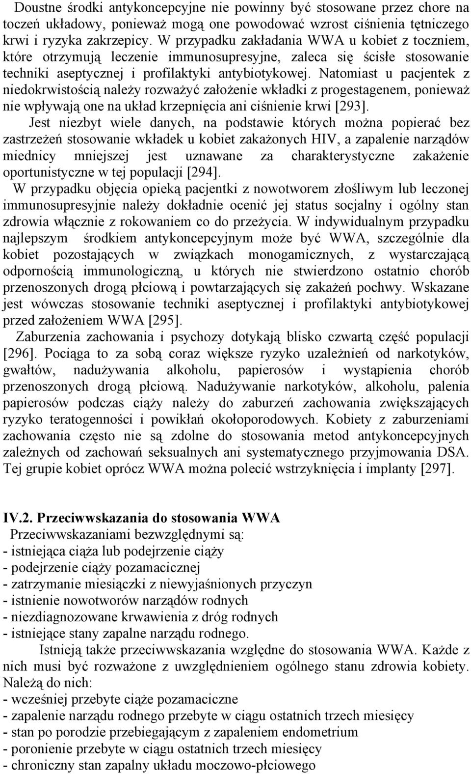 Natomiast u pacjentek z niedokrwistością należy rozważyć założenie wkładki z progestagenem, ponieważ nie wpływają one na układ krzepnięcia ani ciśnienie krwi [293].