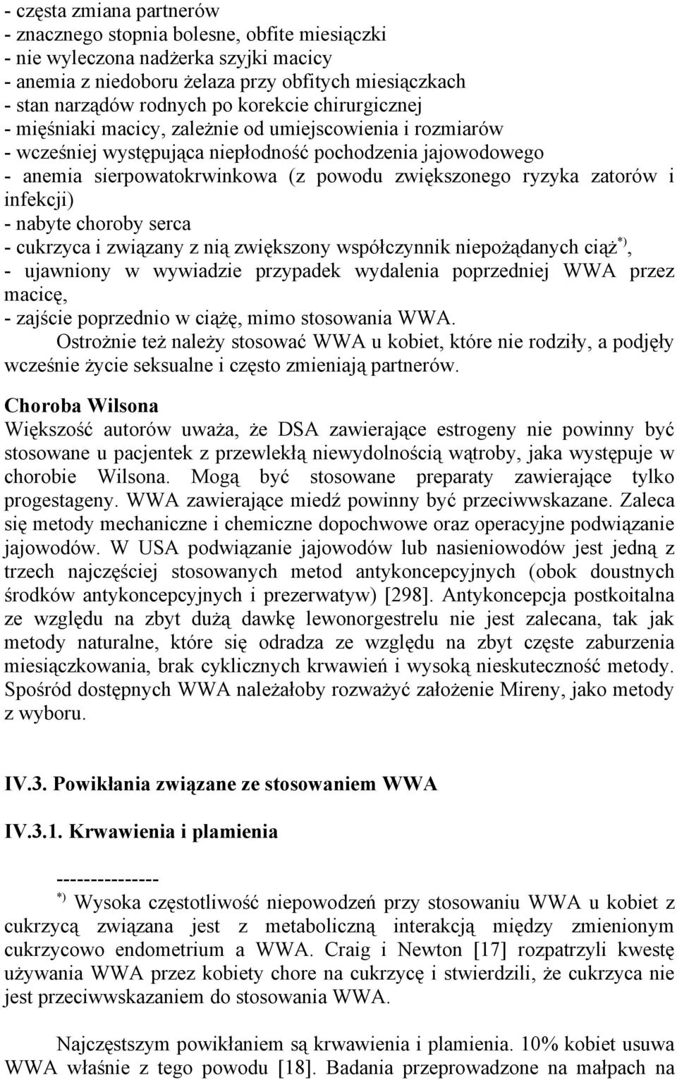 ryzyka zatorów i infekcji) - nabyte choroby serca - cukrzyca i związany z nią zwiększony współczynnik niepożądanych ciąż *), - ujawniony w wywiadzie przypadek wydalenia poprzedniej WWA przez macicę,