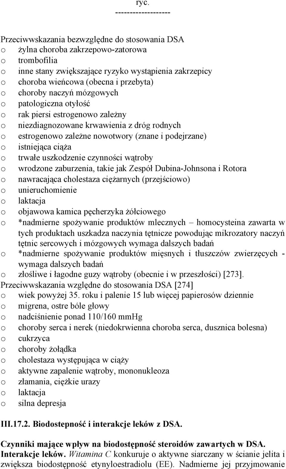 podejrzane) o istniejąca ciąża o trwałe uszkodzenie czynności wątroby o wrodzone zaburzenia, takie jak Zespół Dubina-Johnsona i Rotora o nawracająca cholestaza ciężarnych (przejściowo) o