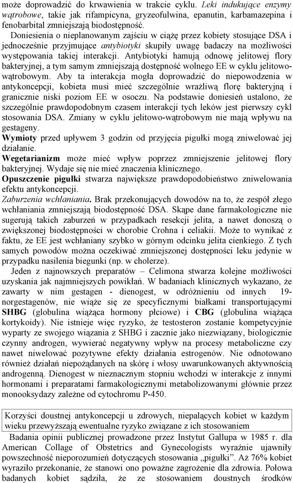 Antybiotyki hamują odnowę jelitowej flory bakteryjnej, a tym samym zmniejszają dostępność wolnego EE w cyklu jelitowowątrobowym.