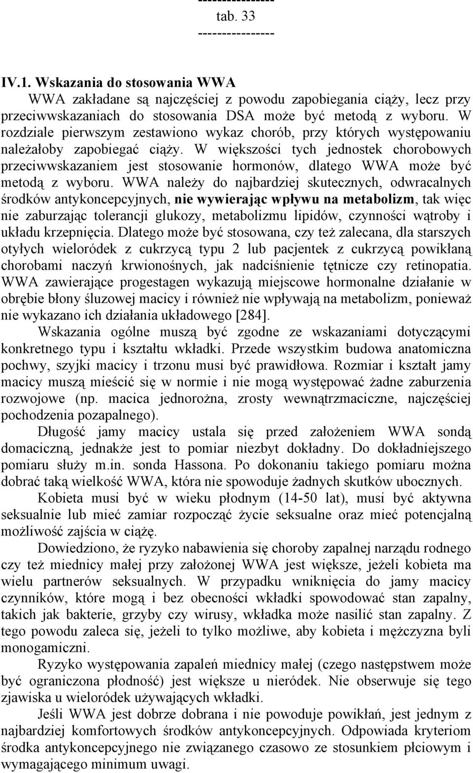 W rozdziale pierwszym zestawiono wykaz chorób, przy których występowaniu należałoby zapobiegać ciąży.