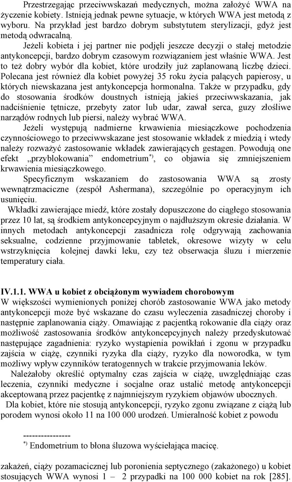 Jeżeli kobieta i jej partner nie podjęli jeszcze decyzji o stałej metodzie antykoncepcji, bardzo dobrym czasowym rozwiązaniem jest właśnie WWA.