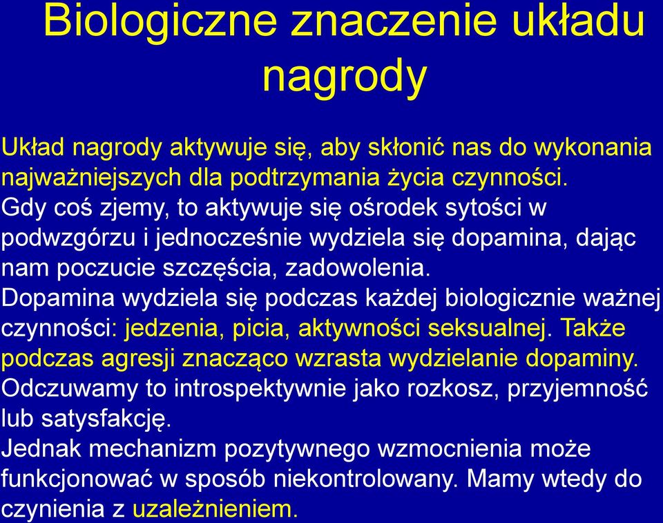 Dopamina wydziela się podczas każdej biologicznie ważnej czynności: jedzenia, picia, aktywności seksualnej.