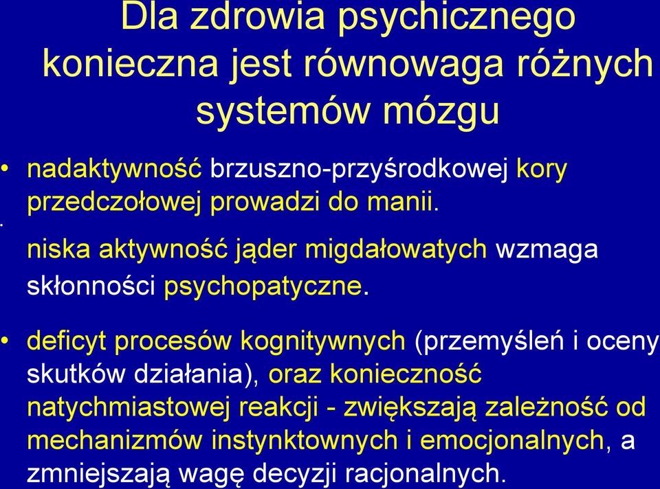 deficyt procesów kognitywnych (przemyśleń i oceny skutków działania), oraz konieczność natychmiastowej