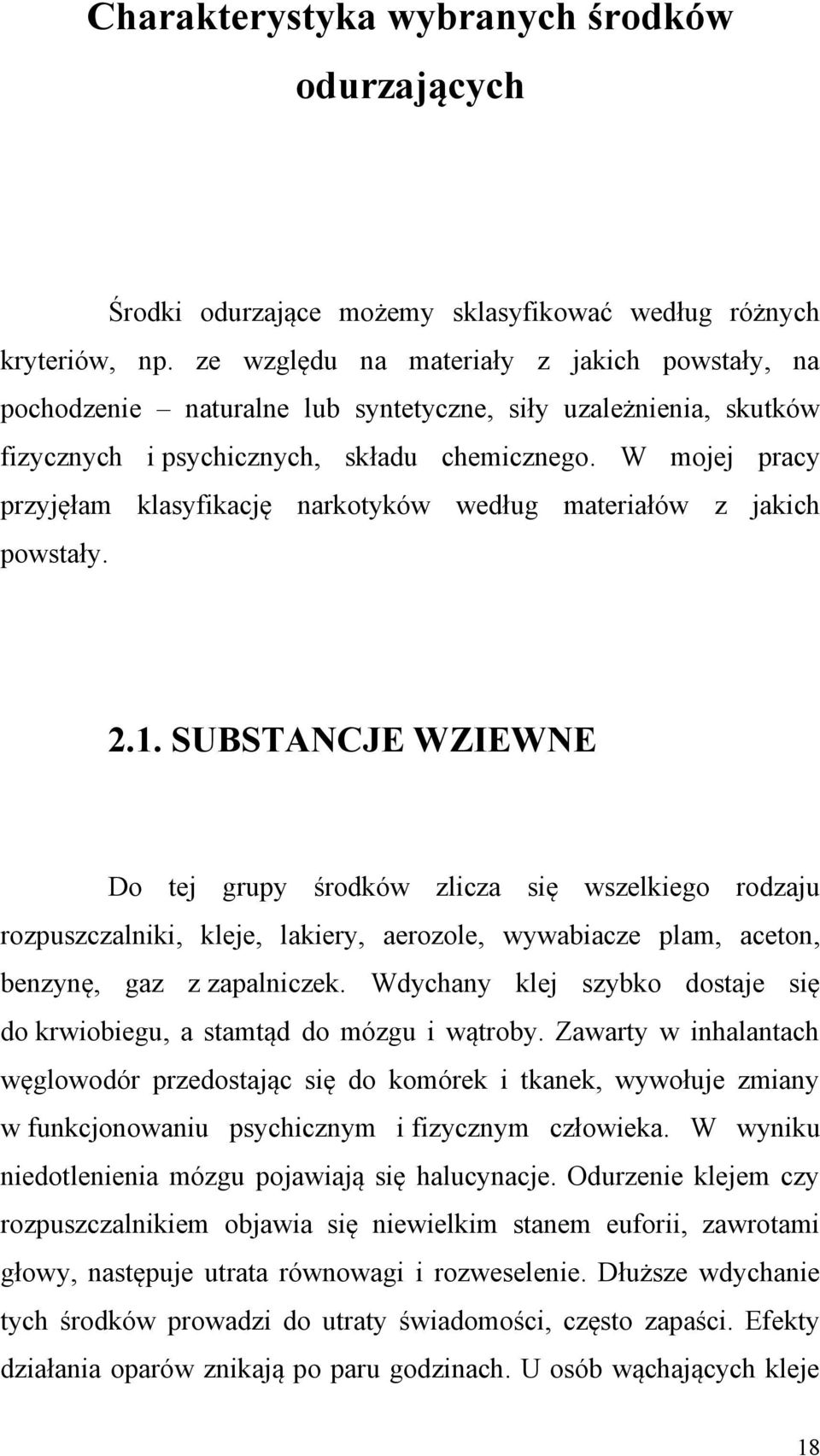 W mojej pracy przyjęłam klasyfikację narkotyków według materiałów z jakich powstały. 2.1.