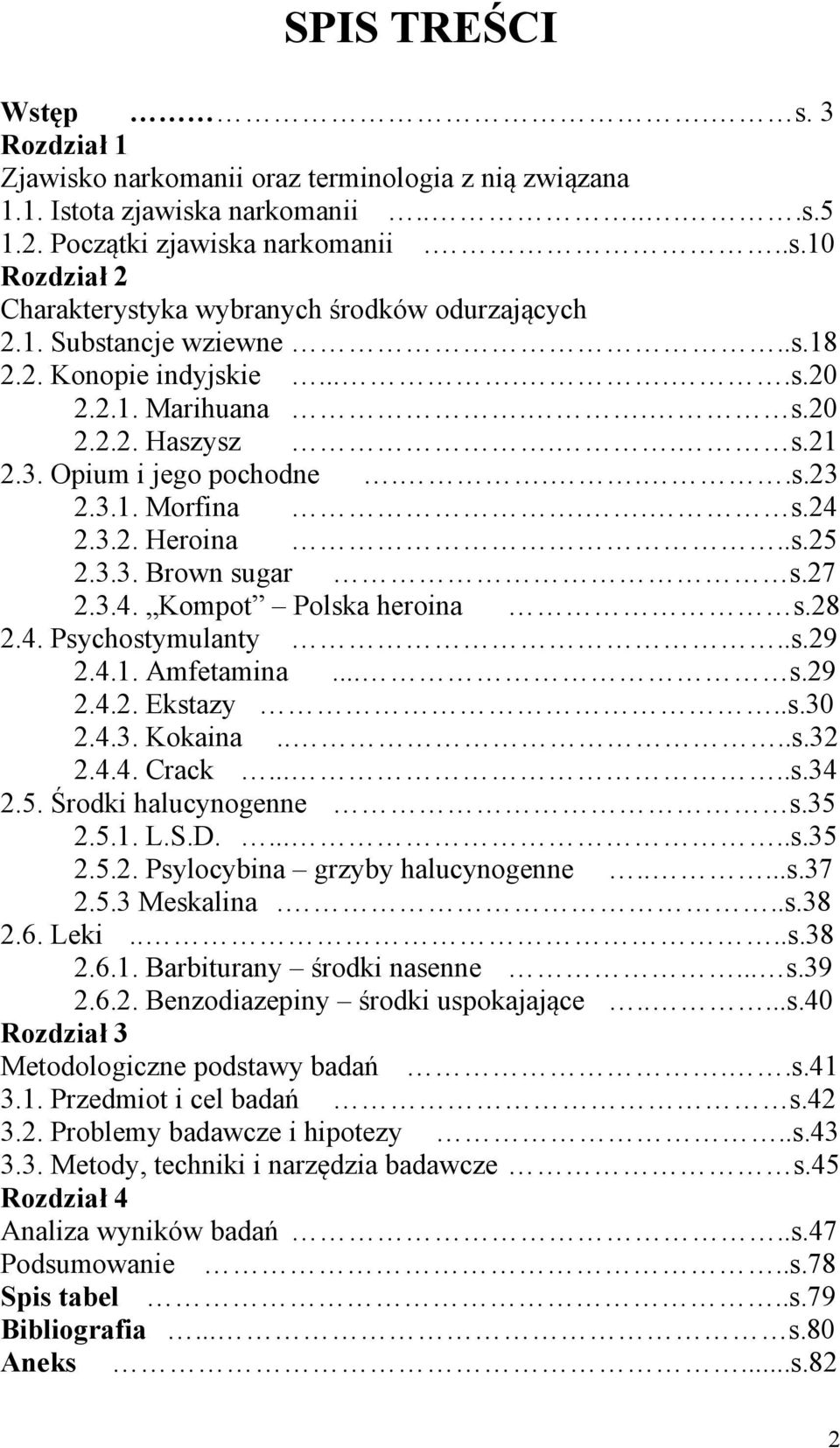 27 2.3.4. Kompot Polska heroina s.28 2.4. Psychostymulanty..s.29 2.4.1. Amfetamina... s.29 2.4.2. Ekstazy..s.30 2.4.3. Kokaina....s.32 2.4.4. Crack.....s.34 2.5. Środki halucynogenne s.35 2.5.1. L.S.