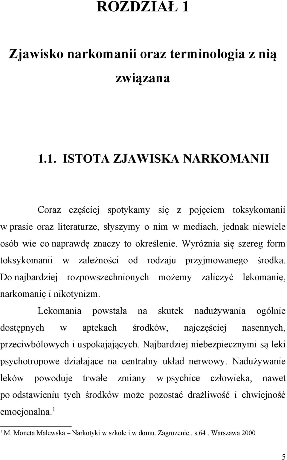 1. ISTOTA ZJAWISKA NARKOMANII Coraz częściej spotykamy się z pojęciem toksykomanii w prasie oraz literaturze, słyszymy o nim w mediach, jednak niewiele osób wie co naprawdę znaczy to określenie.