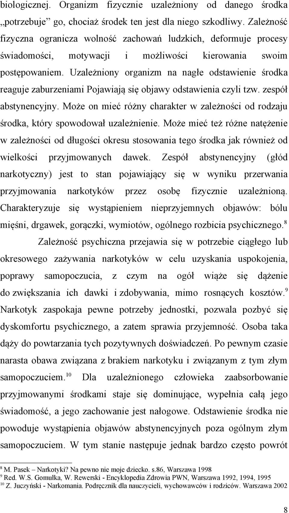 Uzależniony organizm na nagłe odstawienie środka reaguje zaburzeniami Pojawiają się objawy odstawienia czyli tzw. zespół abstynencyjny.