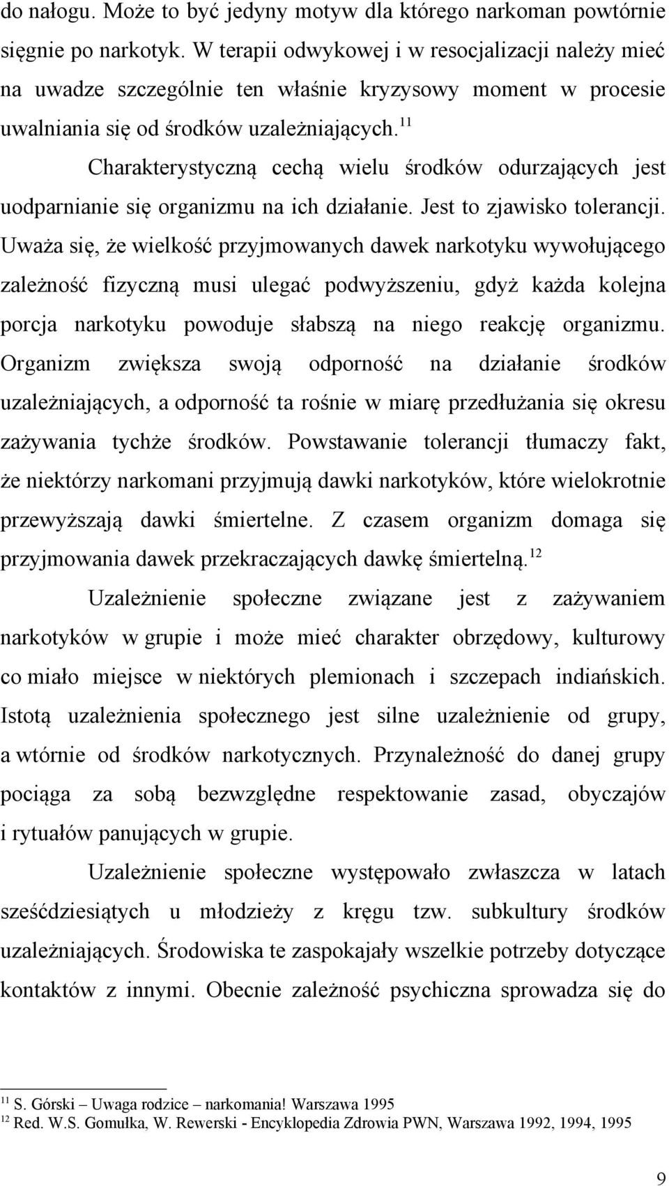 11 Charakterystyczną cechą wielu środków odurzających jest uodparnianie się organizmu na ich działanie. Jest to zjawisko tolerancji.