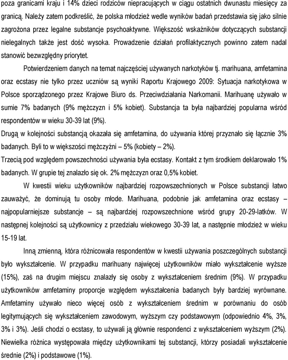 Większość wskaźników dotyczących substancji nielegalnych także jest dość wysoka. Prowadzenie działań profilaktycznych powinno zatem nadal stanowić bezwzględny priorytet.