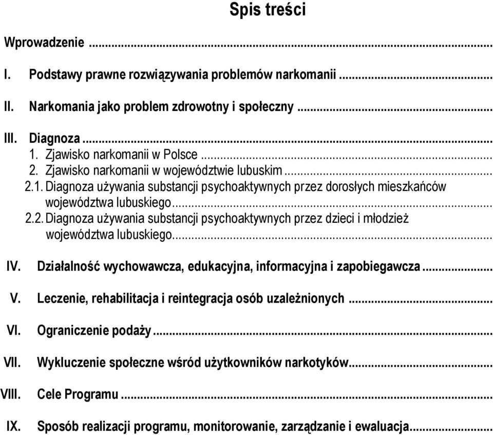 .. IV. Działalność wychowawcza, edukacyjna, informacyjna i zapobiegawcza... V. Leczenie, rehabilitacja i reintegracja osób uzależnionych... VI. Ograniczenie podaży... VII.