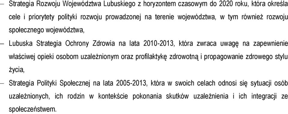 właściwej opieki osobom uzależnionym oraz profilaktykę zdrowotną i propagowanie zdrowego stylu życia, Strategia Polityki Społecznej na lata